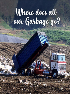 cover image of Where does all the garbage go?